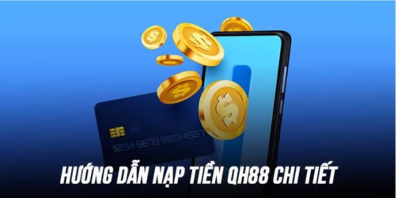 6 bước nạp tiền QH88 đầy đủ nhất