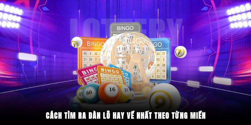 Cách tìm ra dàn lô hay về nhất theo từng miền