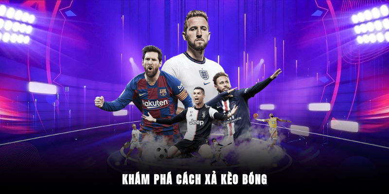 Khám phá cách xả kèo bóng