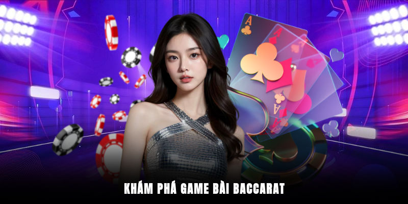Khám phá game bài Baccarat