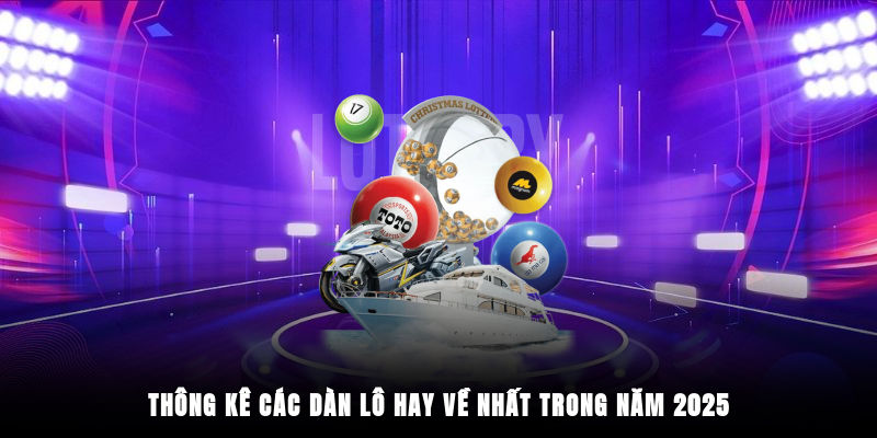 Thông kê các dàn lô hay về nhất trong năm 2025